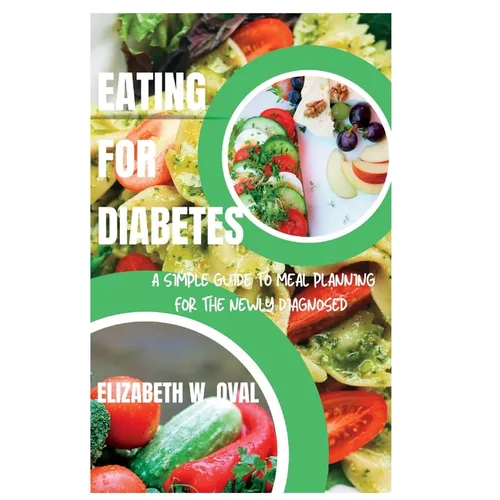 Eating for Diabetes: A simple guide to meal planning for the newly diagnosed - Paperback