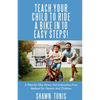 Teach Your Child to Ride a Bike in Ten Easy Steps! - Paperback
