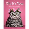 Oh. It's You.: Love Poems by Cats - Hardcover