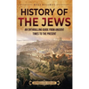 History of the Jews: An Enthralling Guide from Ancient Times to the Present - Hardcover