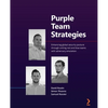 Purple Team Strategies: Enhancing global security posture through uniting red and blue teams with adversary emulation - Paperback