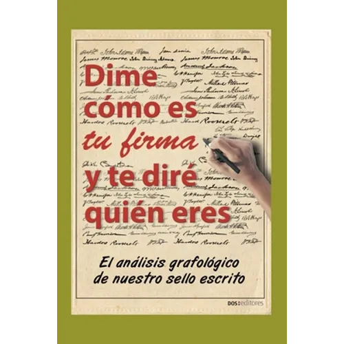 Dime Cómo Es Tu Firma Y Te Diré Quién Eres: el análisis grafológico de nuestro sello escrito - Paperback