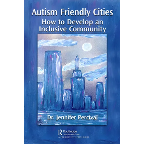 Autism Friendly Cities: How to Develop an Inclusive Community - Paperback
