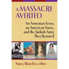 A Massacre Averted: An Armenian Town, an American Nurse, and the Turkish Army They Resisted - Paperback