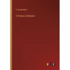 A Primary Arithmetic - Paperback