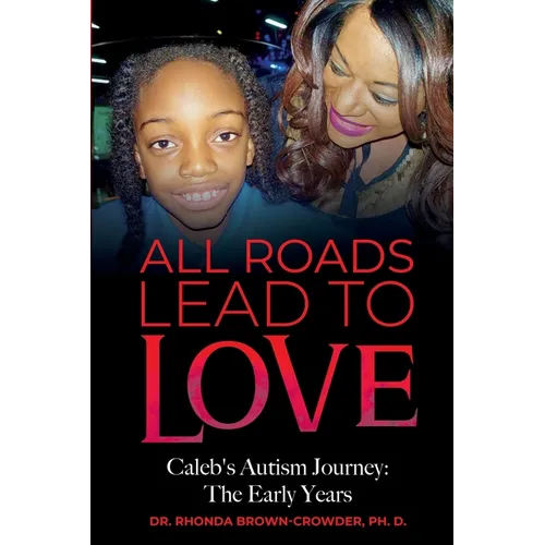 All Roads Lead to Love: Caleb's Autism Journey: The Early Years - Paperback
