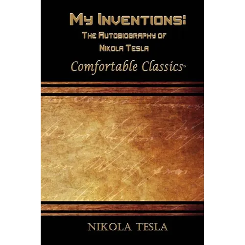 My Inventions: The Autobiography of Nikola Tesla: Comfortable Classics - Paperback