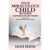 Your Miraculous Child Within: "Happiness Now and Forever" - Paperback