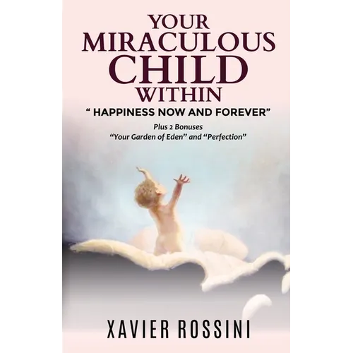 Your Miraculous Child Within: "Happiness Now and Forever" - Paperback