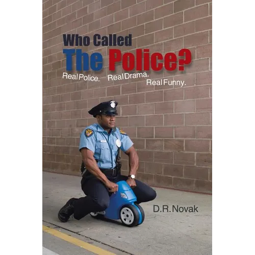 Who Called the Police?: Real Police. Real Drama. Real Funny. - Paperback