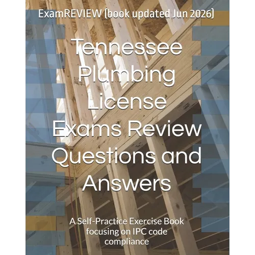 Tennessee Plumbing License Exams Review Questions and Answers: A Self-Practice Exercise Book focusing on IPC code compliance - Paperback
