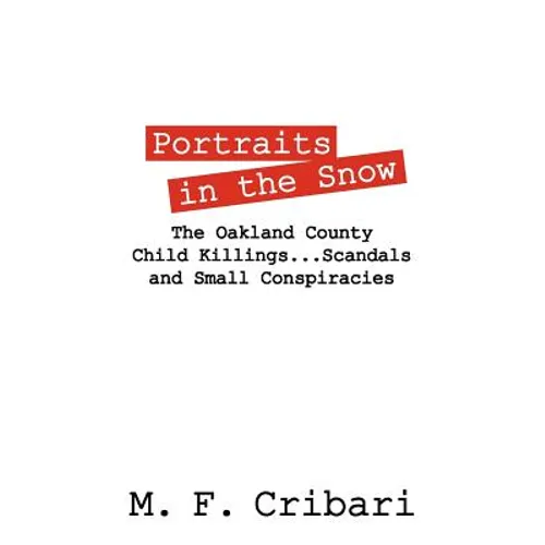Portraits in the Snow: The Oakland County Child Killings...Scandals and Small Conspiracies - Paperback