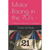 Motor Racing in the 70's: Pivoting from Romantic to Organized - Paperback