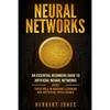 Neural Networks: An Essential Beginners Guide to Artificial Neural Networks and their Role in Machine Learning and Artificial Intelligence - Paperback