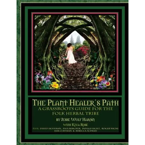 The Plant Healer's Path: A Grassroots Guide For the Folk Herbal Tribe - Paperback