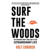 Surf the Woods: The Ordinary Man's Trail Map to the Extraordinary Life - Paperback
