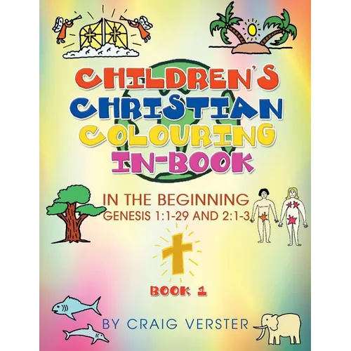 Children's Christian Colouring In-Book: In The Beginning Genesis 1:1-29 and 2:1-3 Book 1 - Paperback