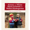 Autumn and Winter Nature Activities for Waldorf Kindergartens - Hardcover