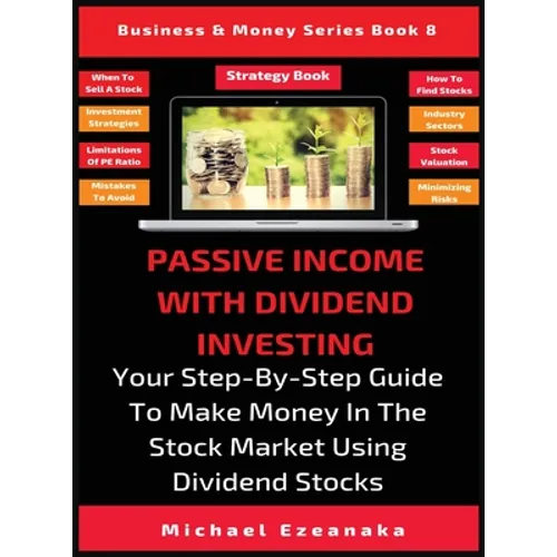 Passive Income With Dividend Investing: Your Step-By-Step Guide To Make Money In The Stock Market Using Dividend Stocks - Hardcover