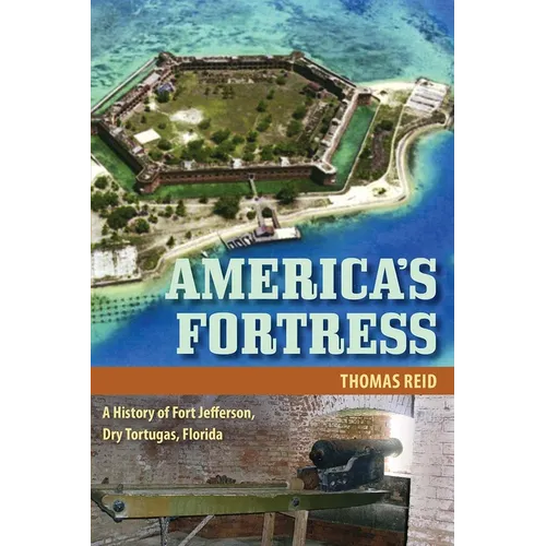 America's Fortress: A History of Fort Jefferson, Dry Tortugas, Florida - Paperback