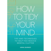 How to Tidy Your Mind: Tips and Techniques to Help You Reduce Mental Clutter - Hardcover
