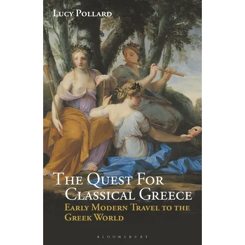 The Quest for Classical Greece: Early Modern Travel to the Greek World - Paperback