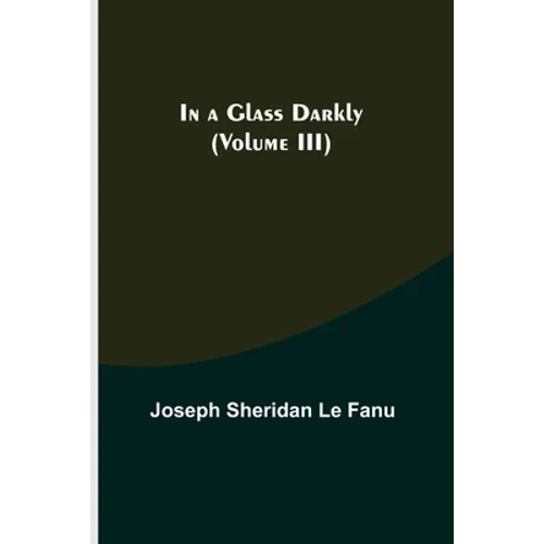 In a Glass Darkly (Volume III) - Paperback