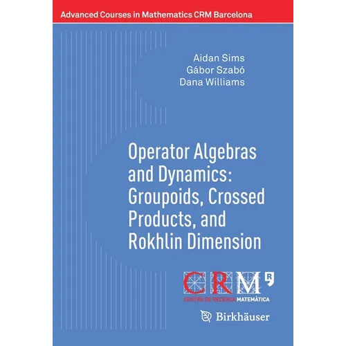 Operator Algebras and Dynamics: Groupoids, Crossed Products, and Rokhlin Dimension - Paperback