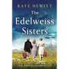 The Edelweiss Sisters: An epic, heartbreaking and gripping World War 2 novel - Paperback