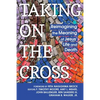 Taking on the Cross: Reimagining the Meaning of Jesus' Life and Death - Paperback