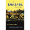A Sketch of Sam Bass, the Bandit: Volume 6 - Paperback