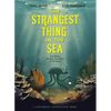 The Strangest Thing in the Sea: And Other Curious Creatures of the Deep - Hardcover