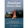 Penelope Down East: Cruising Adventures in an Engineless Catboat Along the World's Most Beautiful Coast - Paperback