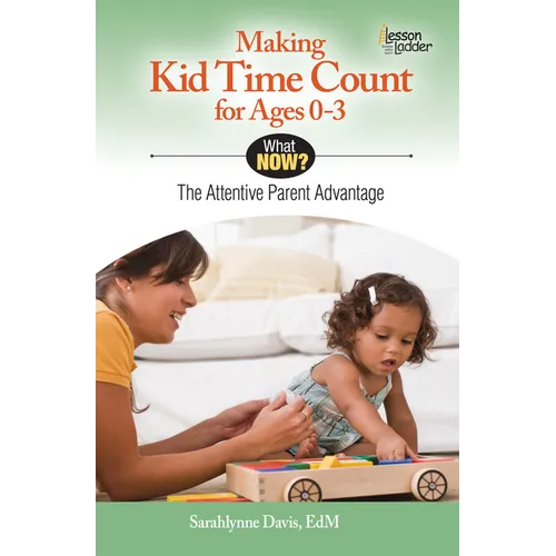 Making Kid Time Count for Ages 0-3: The Attentive Parent Advantage - Paperback