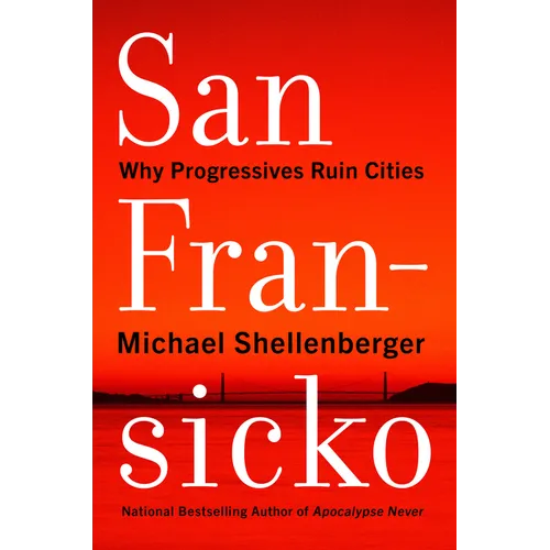 San Fransicko: Why Progressives Ruin Cities - Hardcover