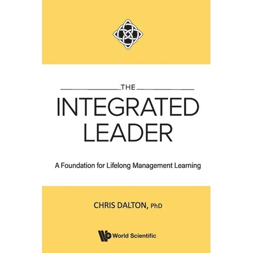 The Integrated Leader: A Foundation for Lifelong Mgmt Learn - Paperback