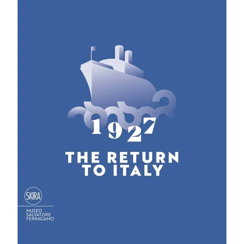 1927 the Return to Italy: Salvatore Ferragamo and the Twentieth-Century Visual Culture - Paperback