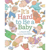 It's Hard to Be a Baby: A Picture Book - Hardcover