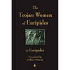 The Trojan Women of Euripides - Paperback