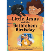 Little Jesus and the Bethlehem Birthday: The Little Jesus Chronicles - Hardcover