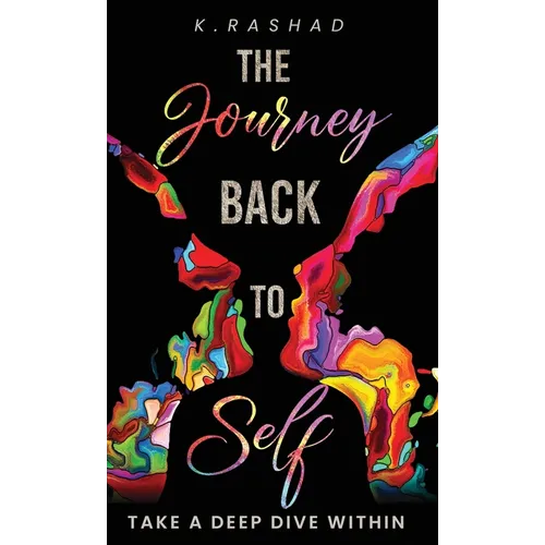 The Journey Back To Self: Take A Deep Dive Within. - Hardcover