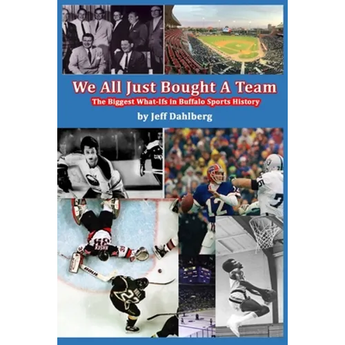 We All Just Bought A Team: The Biggest What-Ifs in Buffalo Sports History - Paperback