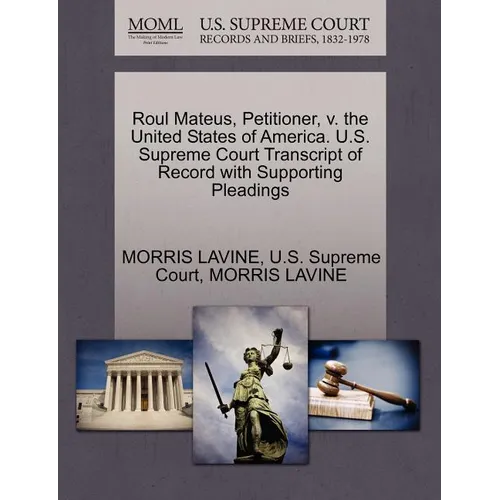 Roul Mateus, Petitioner, V. the United States of America. U.S. Supreme Court Transcript of Record with Supporting Pleadings - Paperback