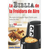 La Biblia de la Freidora de Aire: Recetario de Comidas Súper Fáciles Para Todos Los Días.: Air Fryer Cookbook (Libro En Español / Spanish Book Version - Paperback