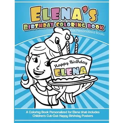 Elena's Birthday Coloring Book Kids Personalized Books: A Coloring Book Personalized for Elena that includes Children's Cut Out Happy Birthday Posters - Paperback