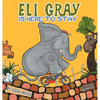 Eli Gray Is Here To Stay: Children Bedtime Story Picture Book - Hardcover