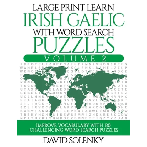 Large Print Learn Irish Gaelic with Word Search Puzzles Volume 2: Learn Irish Gaelic Language Vocabulary with 130 Challenging Bilingual Word Find Puzz - Paperback