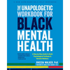 The Unapologetic Workbook for Black Mental Health: A Step-By-Step Guide to Build Psychological Fortitude and Reclaim Wellness - Paperback