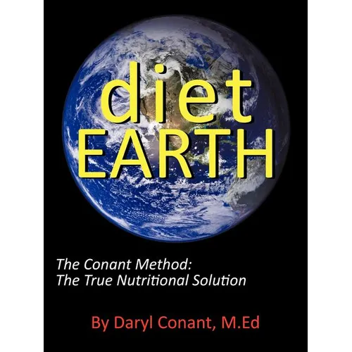 Diet Earth: The Conant Method: The True Nutritional Solution - Paperback