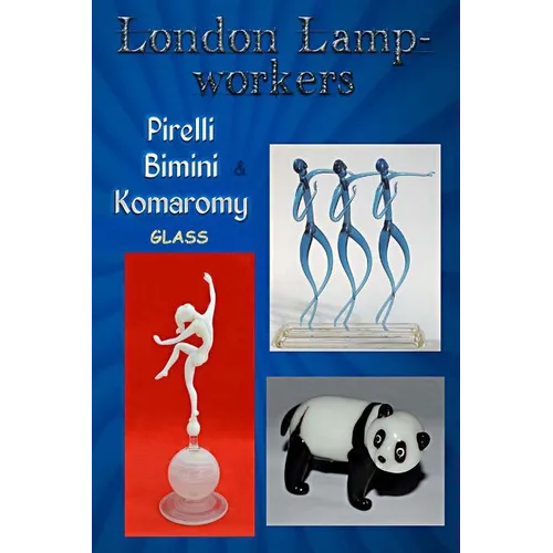 London Lampworkers: Pirelli, Bimini and Komaromy Glass: Your Guide to Pirelli, Komaromy and Bimini Glass. Book 1 of a four part trilogy. - Paperback
